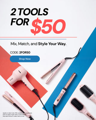 Promotional Banner. Text reads "2 Tools for $50. Mix, Match, and Style Your Way. Code: 2FOR50" Below there is a "Shop Now" button
*Applies to select tools. Offer available while supplies last. Does not apply to gift cards or subscriptions. Must add minimum 2 select items to cart