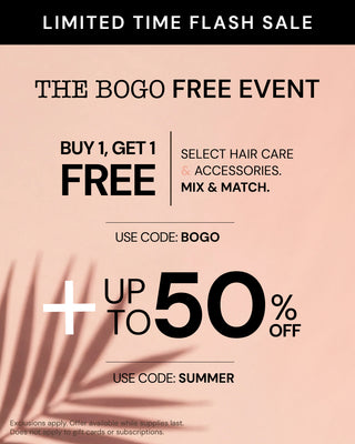 Promotional Banner. Text reads "Limited Time Flash Sale. The BOGO Free Event. Buy 1, Get 1 FREE | Select hair care & accessories. Mix & Match. Use code: BOGO + Up to 50% Off. Use code: SUMMER"
*Exclusions apply. Offer available while supplies last. Does not apply to gift cards or subscriptions