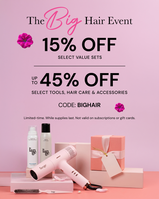 Promotional Banner. Text reads "The BIG Hair Event. 15% off select value sets | Up to 45% off select tools, hair care & accessories. CODE: BIGHAIR"
*Limited-time. While supplies last Not valid on subscriptions or gift cards