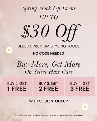 Spring Stock Up Event Up to $30 off select premium styling tools. NO CODE NEEDED. Buy More, Get More on select hair care. Buy 2, get 1 free. Buy 3, get 2 free. Buy 4, get 3 free with code: STOCKUP. Exclusions apply.Limited-time only or while supplies last. Prices marked.