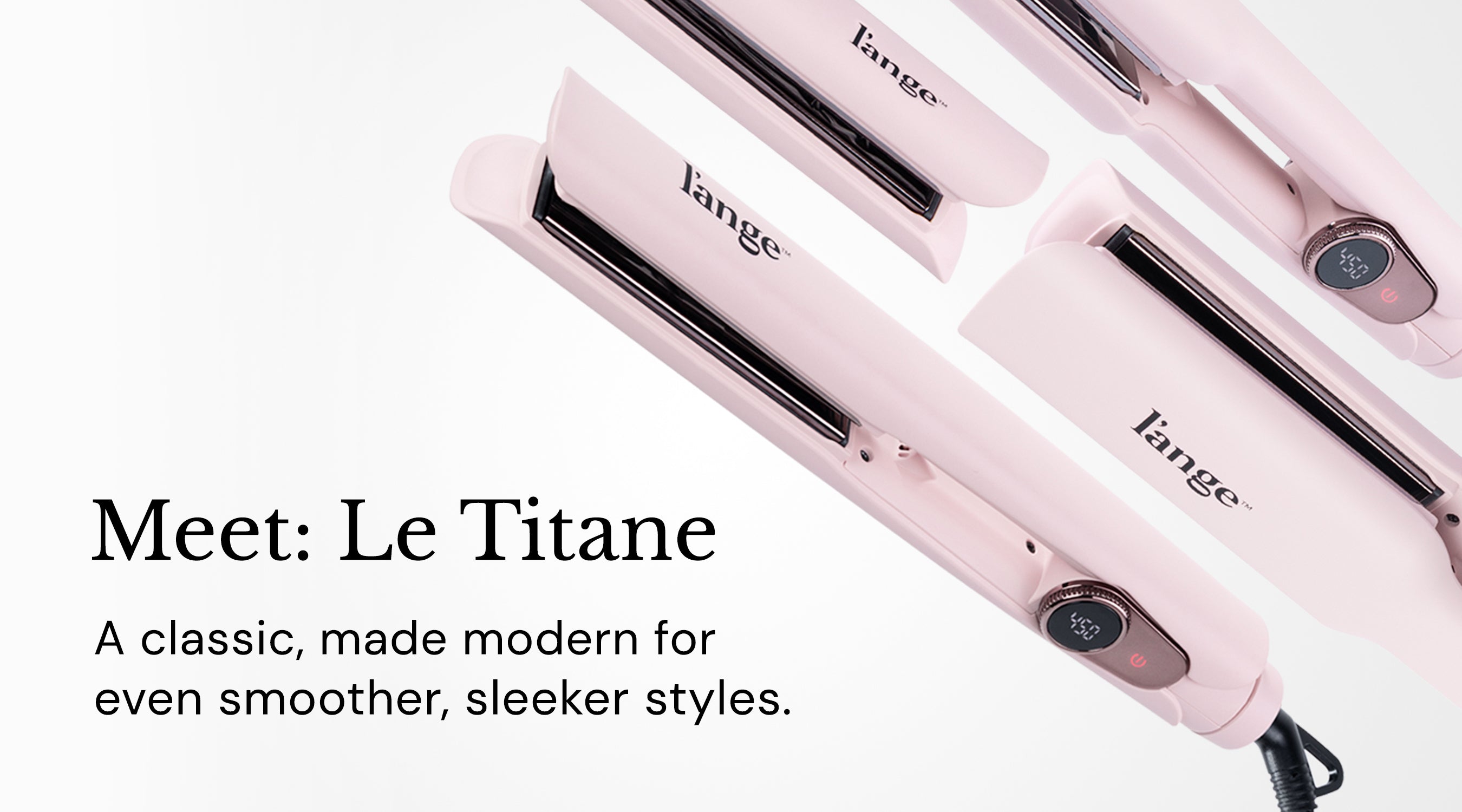 Pink hair straighteners with the brand name "L'ange" and digital temperature displays, accompanied by the text "Meet: Le Titane, A classic, made modern for even smoother, sleeker styles."