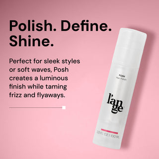 polish. define. shine. perfect for sleek styles or soft waves, Posh creates a luminous finsih while taming frizz and flyaways.