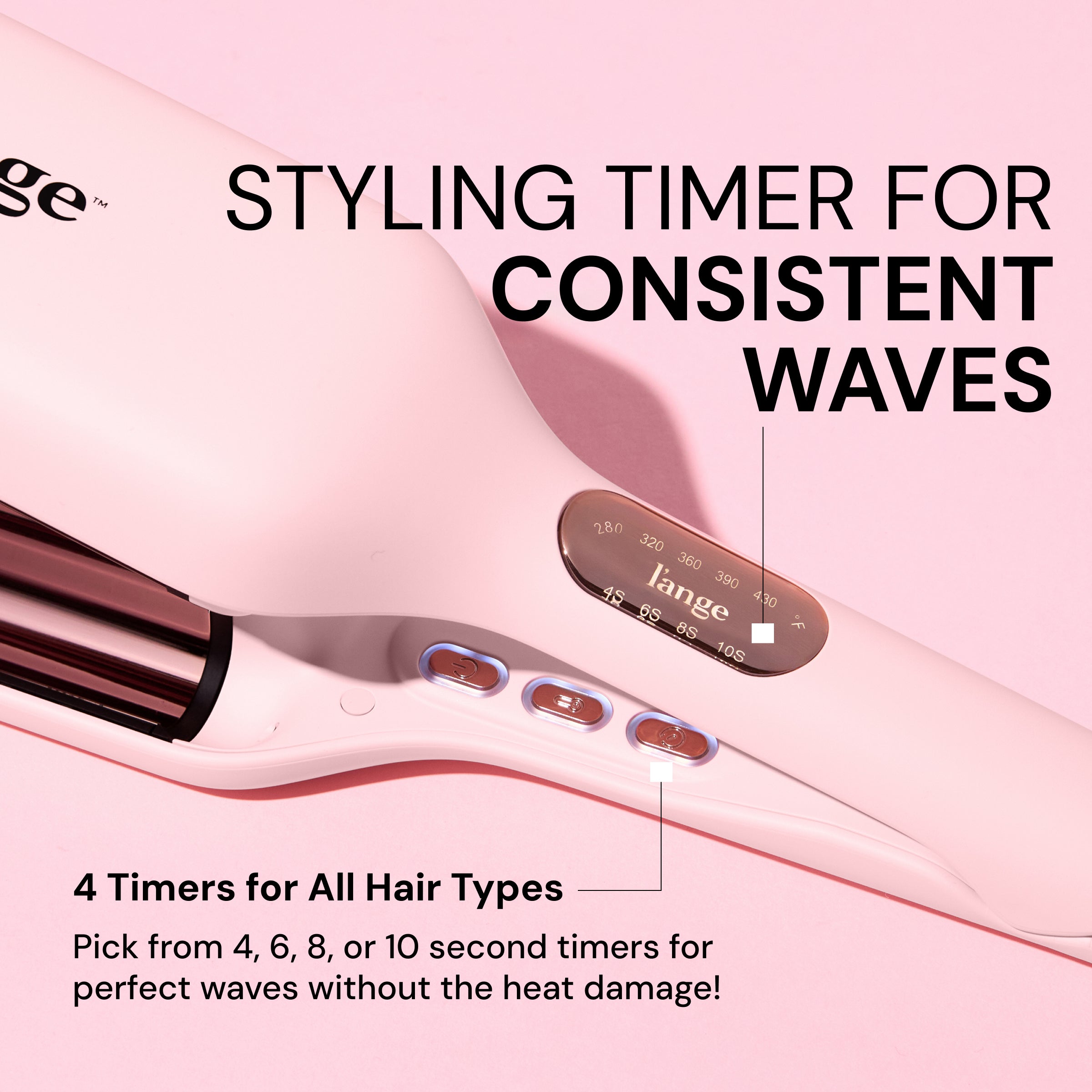 Close-up of pink L’ange waver showing timer controls. Text reads: “Styling Timer for Consistent Waves. 4 Timers for All Hair Types. Pick from 4, 6, 8, or 10 second timers for perfect waves without the heat damage!”