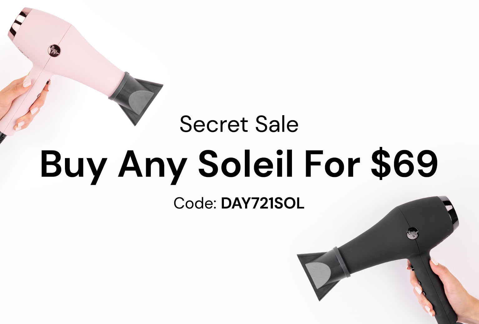 Secret sale promotion for Soleil hairdryers at $69, featuring a discount code DAY721SOL, with images of pink and black hairdryers.