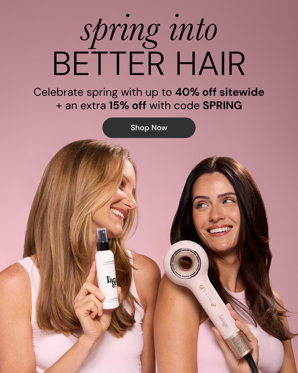 Spring into BETTER HAIR. Celebrate spring with up to 40% off sitewide + an extra 15% off with code SPRING. Shop Now