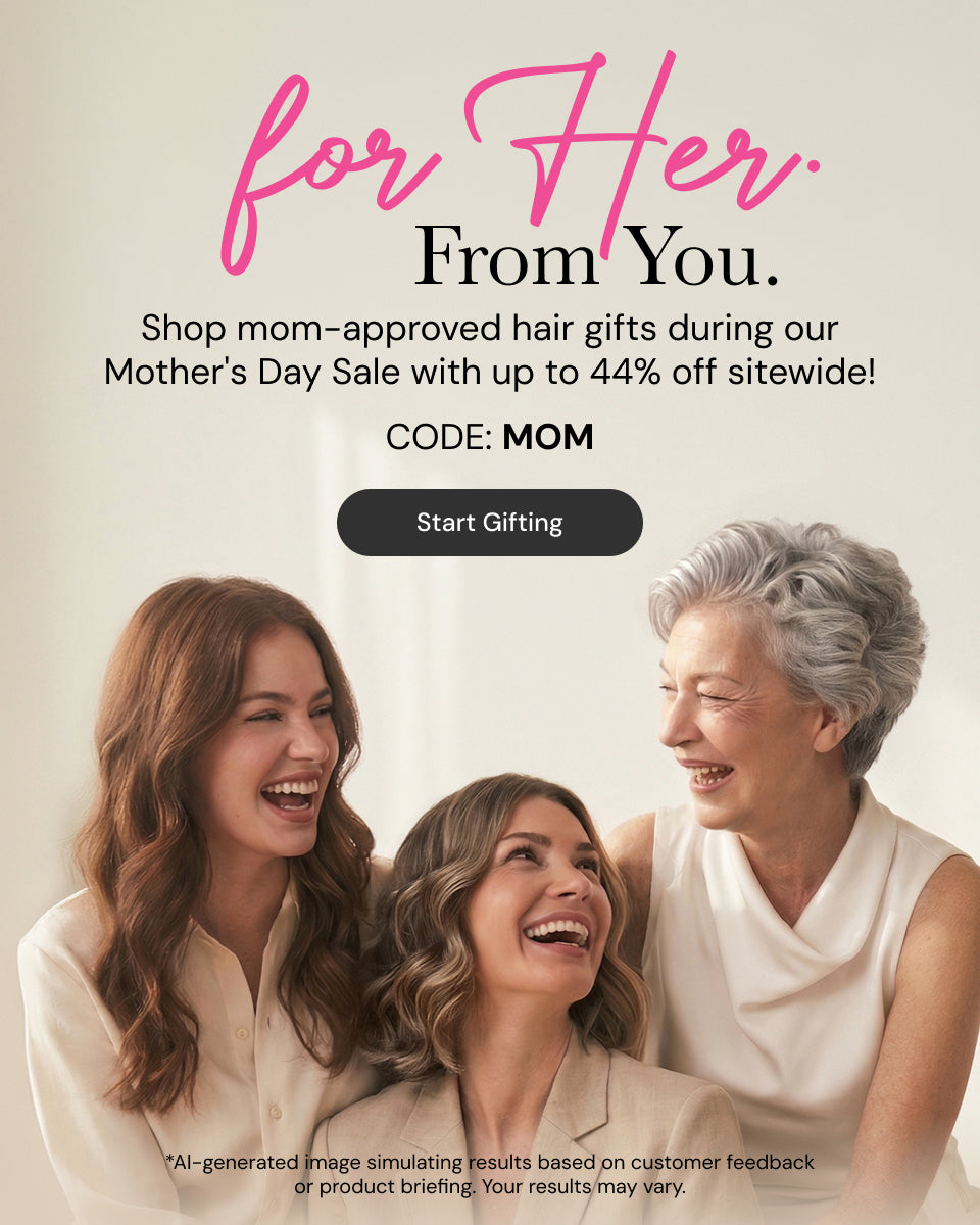 Mother's Day Sale Banner. Text reads "For Her. From You" "Shop mom-approved hair gifts during our Mother's Day Sale with up to 44% off sitewide!. Code: MOM" Below there is a "Start Gifting" button

* AI-generated image simulating results based on customer feedback or product briefing. Your results may vary