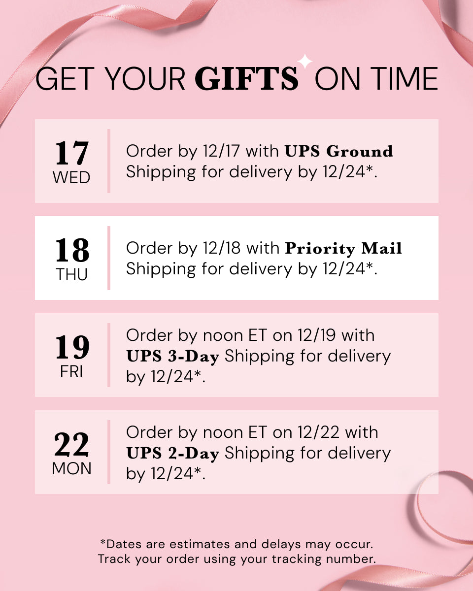 Pink holiday shipping deadlines graphic with ribbon accents and the headline ‘GET YOUR GIFTS ON TIME.’ Text reads: ‘17 WED Order by 12/17 with UPS Ground Shipping for delivery by 12/24*,’ ‘18 THU Order by 12/18 with Priority Mail Shipping for delivery by 12/24*,’ ‘19 FRI Order by noon ET on 12/19 with UPS 3-Day Shipping for delivery by 12/24*,’ and ‘22 MON Order by noon ET on 12/22 with UPS 2-Day Shipping for delivery by 12/24*. Dates are estimates and delays may occur. Track your order using your tracking"