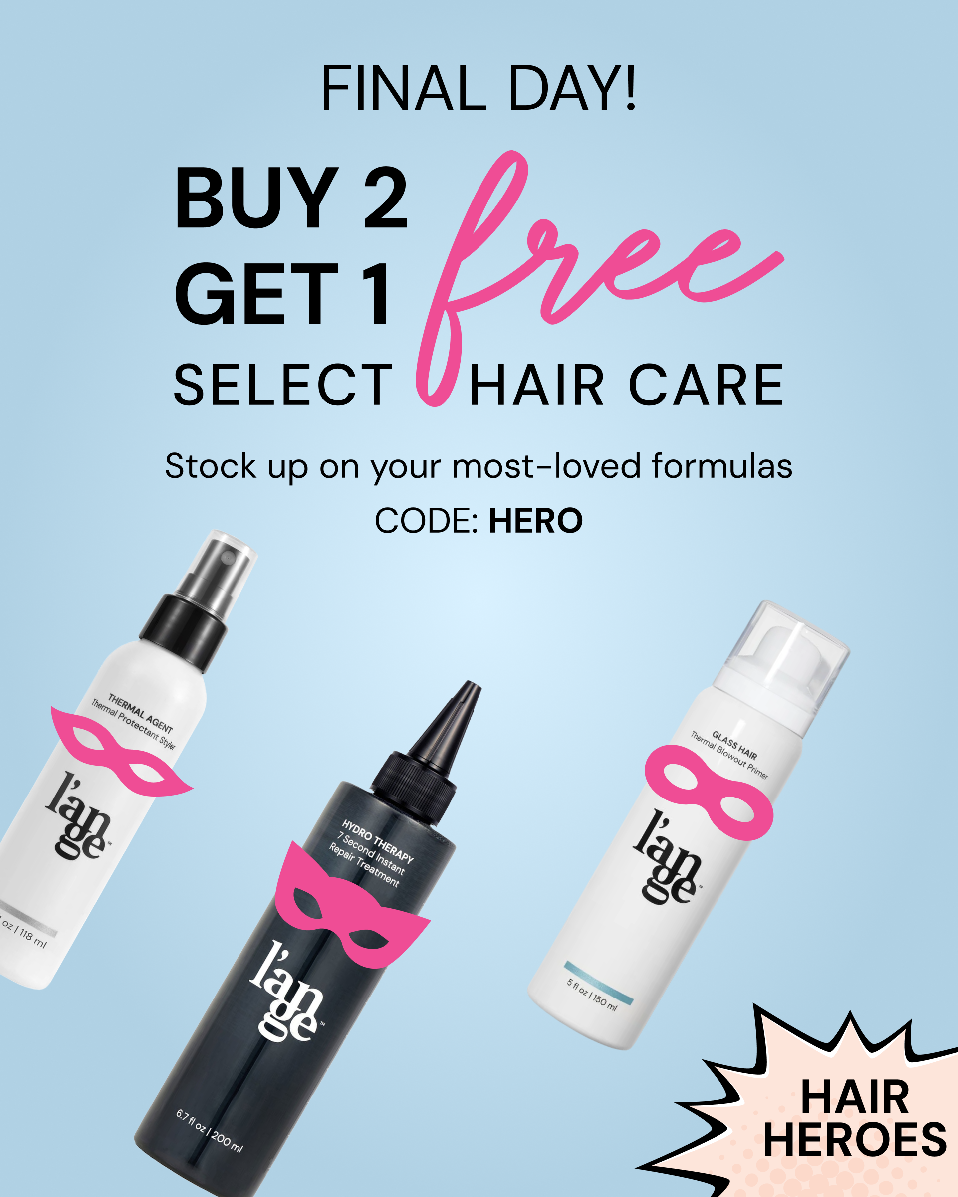Promotional Banner. Text reads "FINAL DAY! Buy 2, Get 1 free select Hair Care. Stock up on your most-loved formulas CODE: HERO"