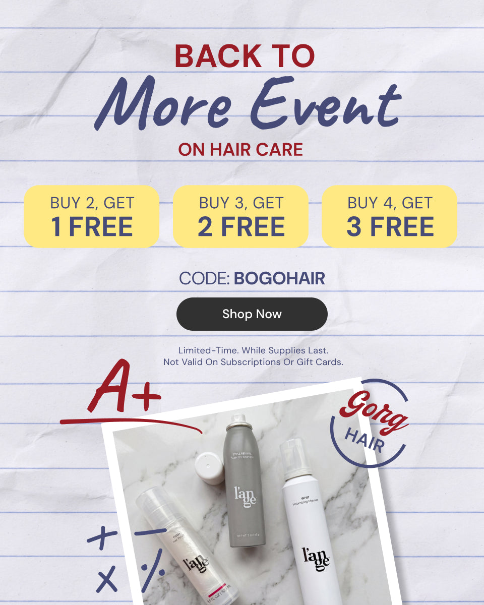 Promotional Banner. Text reads "Back To More Event On Hair Care. Buy 2, Get 1 Free | Buy 3, Get 2 Free | Buy 4, Get 3 Free. Code: BOGOHAIR" Below there is a "Shop Now" button

Limited-Time. While Supplies Last. Not Valid On Subscriptions Or Gift Cards